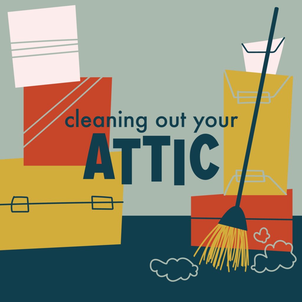 24: Cleaning Out Your Attic – Like You