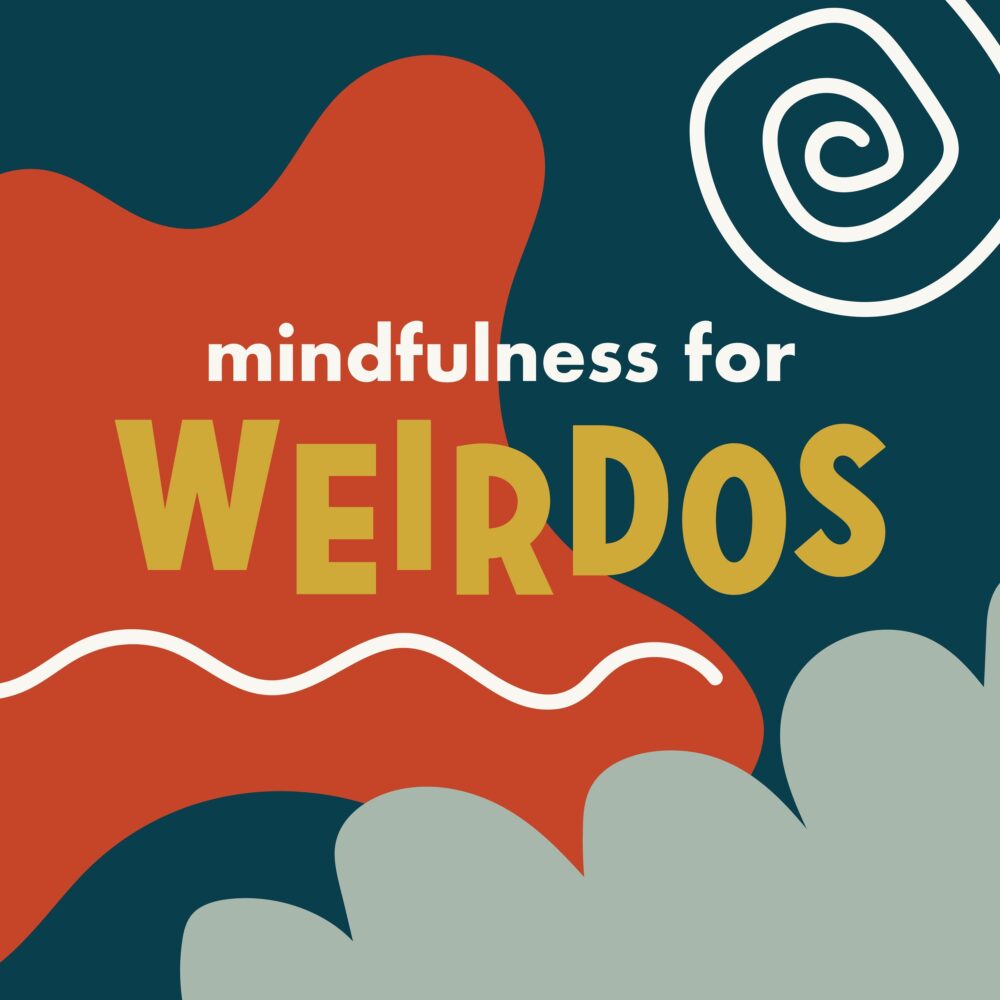 101 Mindfulness For Weirdos Like You